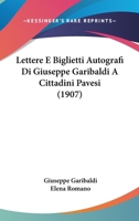 Lettere E Biglietti Autografi Di Giuseppe Garibaldi A Cittadini Pavesi 1165524848 Book Cover