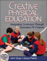 Creative Physical Education: Integrating Curriculum Through Innovative Projects 1450421059 Book Cover