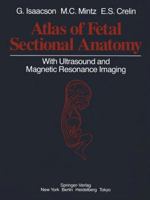 Atlas of Fetal Sectional Anatomy With Ultrasound and Magnetic Resonance Imaging 0387962484 Book Cover