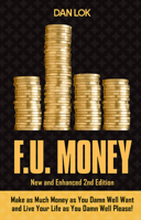 F.U. Money: Make As Much Money As You Want And Live Your Life As You Damn Well Please! 1599325748 Book Cover