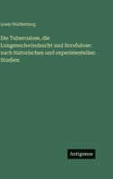 Die Tuberculose, die Lungenschwindsucht und Scrofulose: nach historischen und experimentellen Studien (German Edition) 3386365191 Book Cover