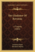 The Gladiator Of Ravenna: A Tragedy 1165074001 Book Cover