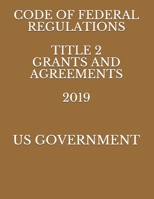 Code of Federal Regulations Title 2 Grants and Agreements 2019 1686407130 Book Cover