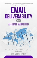 Email Deliverability for Affiliate Marketers: Maximise Opens, Boost Clicks, and Protect Your Profits B0GSXW673V Book Cover