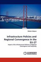 Infrastructure Policies and Regional Convergence in the EU-27: Impact of EU Infrastructure Policies on Regional Convergence and Inequality 3844332030 Book Cover