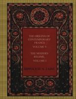 The Origins of Contemporary France, Volume V: The Modern Regime, Volume I 1981670653 Book Cover