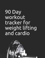 90 Day Workout Tracker for Weight Lifting and Cardio 1077665148 Book Cover