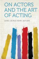 On Actors And The Art Of Acting 1015845088 Book Cover