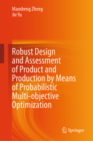 Robust Design and Assessment of Product and Production by Means of Probabilistic Multi-Objective Optimization 9819726603 Book Cover