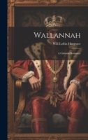 Wallannah: A Colonial Romance 1022147382 Book Cover