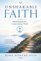 Unshakable Faith: Following Jesus in a Compromising World: Following Jesus in a Compromising World B0HDG6YP9Y Book Cover