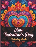 Anti Valentine's Day Coloring Book: Hilarious Anti-Love Coloring Pages for Single Friends, Ex'es & Work Colleagues | Funny Gag Stocking Stuffer B0CTTJFPV9 Book Cover