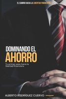 Dominando el Ahorro: Tu Primer Paso hacia la Libertad Financiera (El Camino hacia la Libertad Financiera) (Spanish Edition) B0DSJ5C5F9 Book Cover