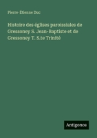 Histoire des églises paroissiales de Gressoney S. Jean-Baptiste et de Gressoney T. S.te Trinité (French Edition) 3388671966 Book Cover