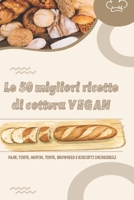 Le 50 migliori ricette di cottura VEGAN: Pane, torte, muffin, torte, brownies e biscotti incredibili B0BBXTKG3J Book Cover