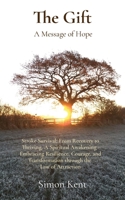 The Gift: Stroke Survival: From Recovery to Thriving and Spiritual Awakening - Embracing Resilience, Courage, and Transformation through the Law of Attraction 1739394542 Book Cover