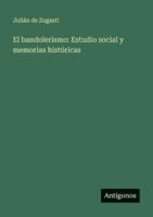 El bandolerismo: Estudio social y memorias históricas 3386904025 Book Cover