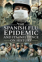 The Spanish Flu Epidemic and Its Influence on History 1526766426 Book Cover