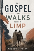 The Gospel that walks with a limp: How God Uses Weakness to Reveal His Heart B0GZ32MVGP Book Cover