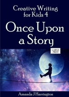 Creative Writing for Kids 4 Once Upon a Story 0244827877 Book Cover