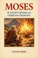 Moses in Ancient Jewish and Christian Tradition B0GZY42V6Y Book Cover