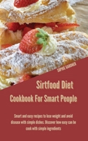 Sirtfood Diet Cookbook For Smart People: Smart And Easy Recipes To Lose Weight And Avoid Disease With Simple Dishes. Discover How Easy Can Be Cook With Simple Ingredients 1914446968 Book Cover