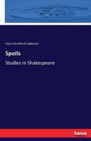 Spoils: Studies in Shakespeare 3337242251 Book Cover