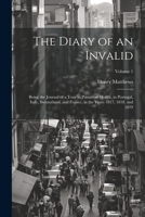 The Diary of an Invalid: Being the Journal of a Tour in Pursuit of Health, in Portugal, Italy, Switzerland, and France, in the Years 1817, 1818, and 1819; Volume 1 (Italian Edition) 1022500880 Book Cover