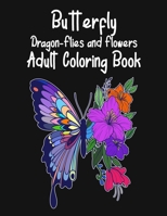 Butterfly Dragon-Flies and Flowers Adult Coloring Book B08XLNTKW5 Book Cover