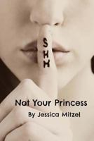 Not Your Princess 1523621036 Book Cover