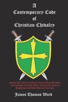 A Contemporary Code of Christian Chivalry 1724583948 Book Cover