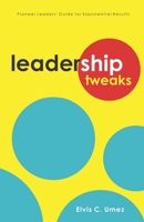 Leadership Tweaks: Pioneer Leaders' Guide for Exponential Results 1719967350 Book Cover