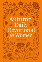 Autumn Daily Devotional for Women: 40 Devotions of Gratitude and Joy in the Beautiful Fall Harvest Season 1956493425 Book Cover
