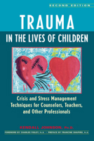 Trauma in the Lives of Children: Crisis and Stress Management Techniques for Counselors, Teachers, and Other Professionals 0897930568 Book Cover