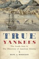 True Yankees: The South Seas and the Discovery of American Identity 1421422573 Book Cover