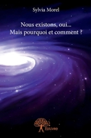 Nous existons, oui... Mais pourquoi et comment ? (French Edition) 2332876995 Book Cover