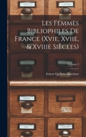 Les Femmes Bibliophiles De France (Xvie, Xviie, & Xviiie Siècles); Volume 2 1017598681 Book Cover