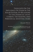 Thoughts On The Influence Of Ether In The Solar System, Its Relations To The Zodiacal Light, Comets, The Seasons, And Periodical Shooting Stars: Read ... And Published In Their Transactions. (aus Den 1018728716 Book Cover