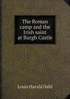 The Roman Camp and the Irish Saint at Burgh Castle 5518762445 Book Cover