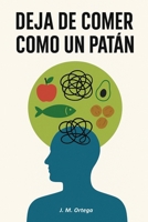 Deja de comer como un patán: Alimentación consciente con comida real para desinflamar el cuerpo, reducir la inflamación crónica y transformar tu salud metabólica de forma natural (Spanish Edition) B0GNMBGDYD Book Cover