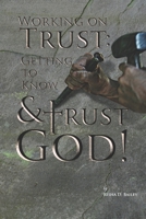 Working on Trust:: Getting to Know and Trust God 151768904X Book Cover