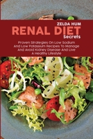 Renal Diet Secrets: A Step-By-Step Guide To Avoid Kidney Problems And Dialysis With Tasty, Simple, Low Sodium And Low Potassium Recipes 1801800170 Book Cover