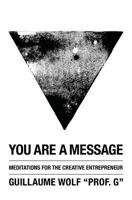 You Are a Message: Meditations for the Creative Entrepreneur 1515258823 Book Cover