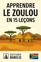 Apprendre le Zoulou en 15 leçons (French Edition) B0HFLMBG4C Book Cover