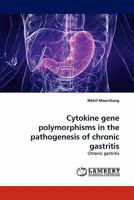 Cytokine gene polymorphisms in the pathogenesis of chronic gastritis: Chronic gastritis 3838389786 Book Cover
