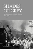 Shades of Grey: A Political Memoir of Modern Indonesia 1965-1998 9793780924 Book Cover