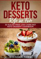 Keto Desserts: Keto in Five: 30 Sugar Free Low Carb Diet Keto Dessert Cookbook 1727427009 Book Cover