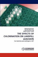 THE EFFECTS OF CHLORINATION ON LANDFILL LEACHATE: Can leachate pose pathogenic risk? 3844316515 Book Cover