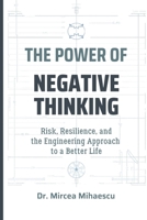 THE POWER OF NEGATIVE THINKING: Risk, Resilience, and the Engineering Approach to a Better Life B0GWWT6BKD Book Cover