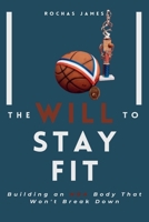 The Will to Stay Fit: Building an NBA Body That Won't Break Down B0CRQDMC1K Book Cover
